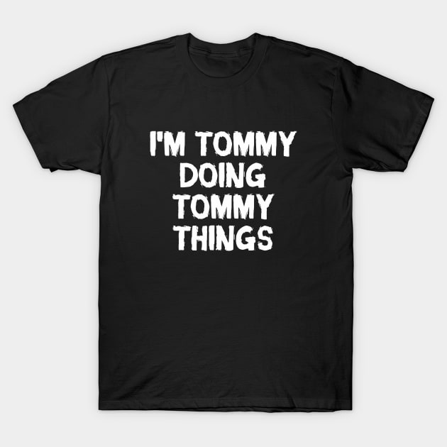 I'm Tommy doing Tommy things T-Shirt by hoopoe